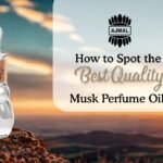 How to Spot the Best Quality Musk Perfume Oils