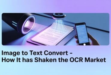 Image To Text Convert – How It Has Shaken the OCR Market