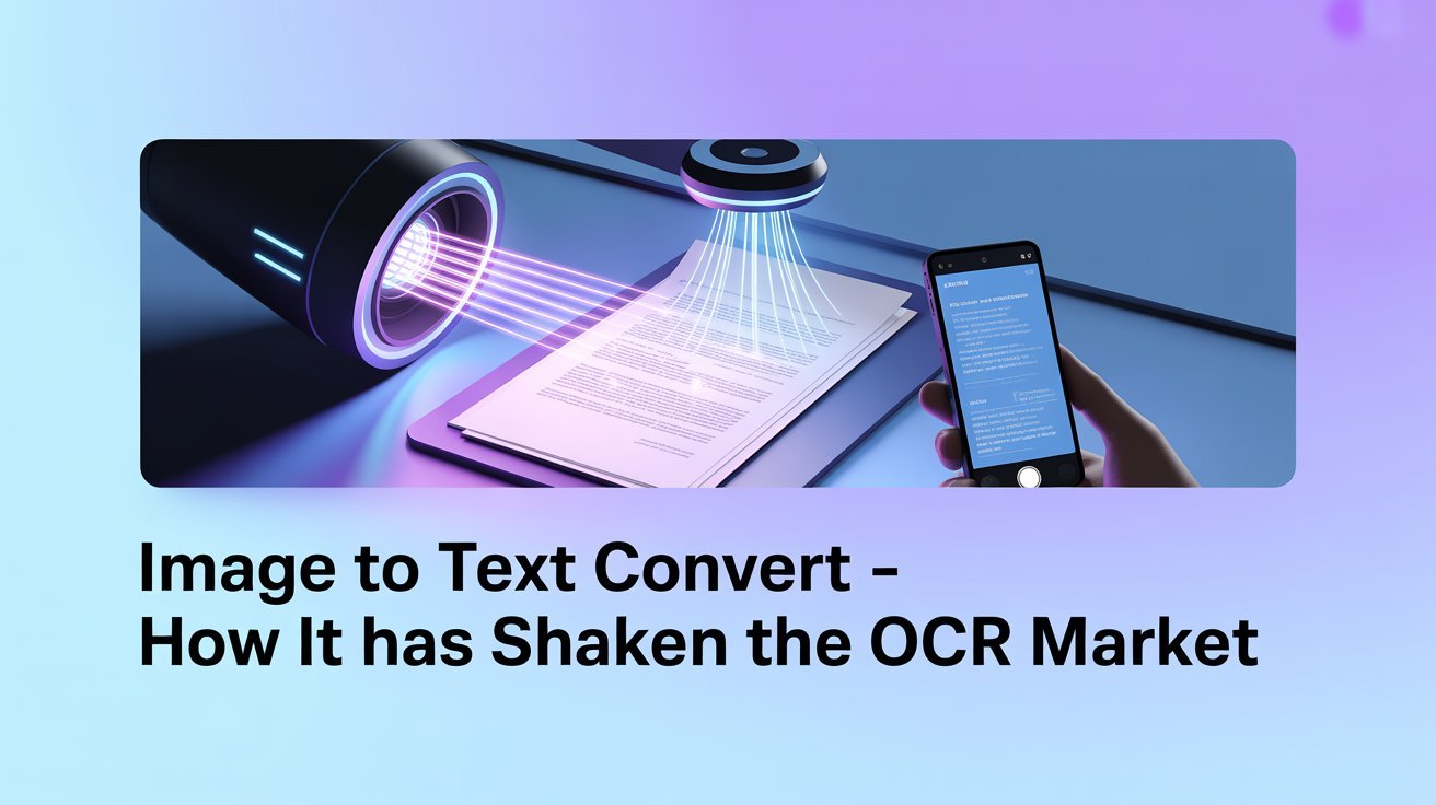Image To Text Convert – How It Has Shaken the OCR Market