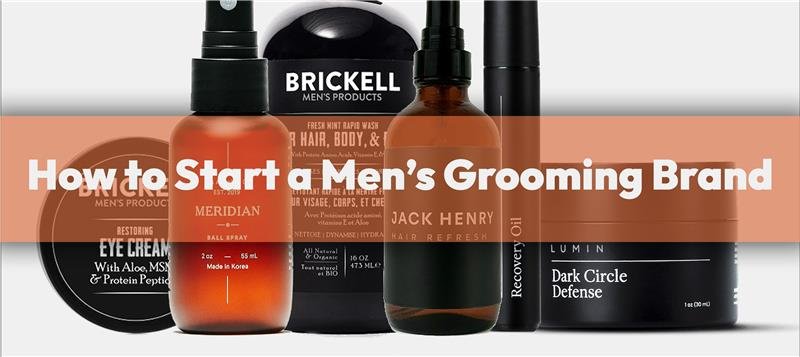 How to Start a Men’s Grooming Brand