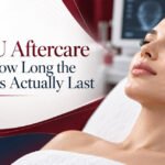 HIFU Aftercare and How Long the Results Actually Last