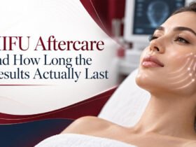 HIFU Aftercare and How Long the Results Actually Last